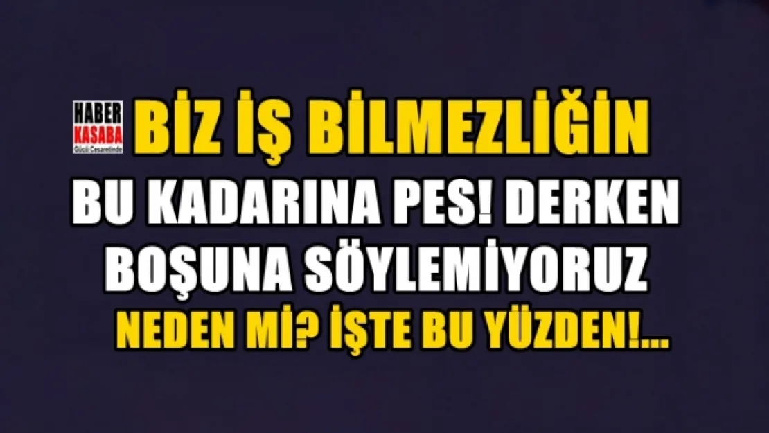Bu kamu zararı değilde nedir? Bu düpedüz iş bilmezliktir...