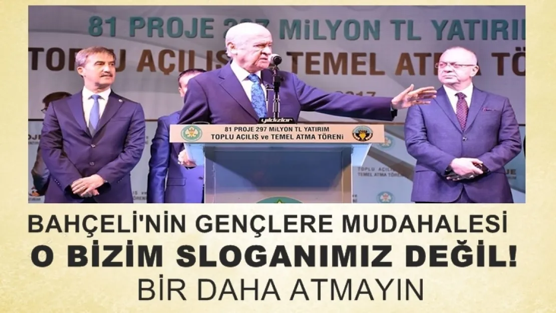 Bahçeli,'O bizim sloganımız değil ! Bir daha atmayın'