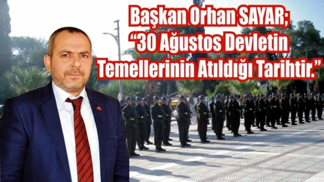30 Ağustos Devletin Temellerinin Atıldığı Tarihtir