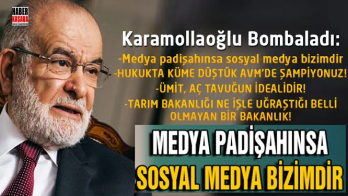 Saadet Lideri, 'Medya padişahınsa, sosyal medya bizimdir'