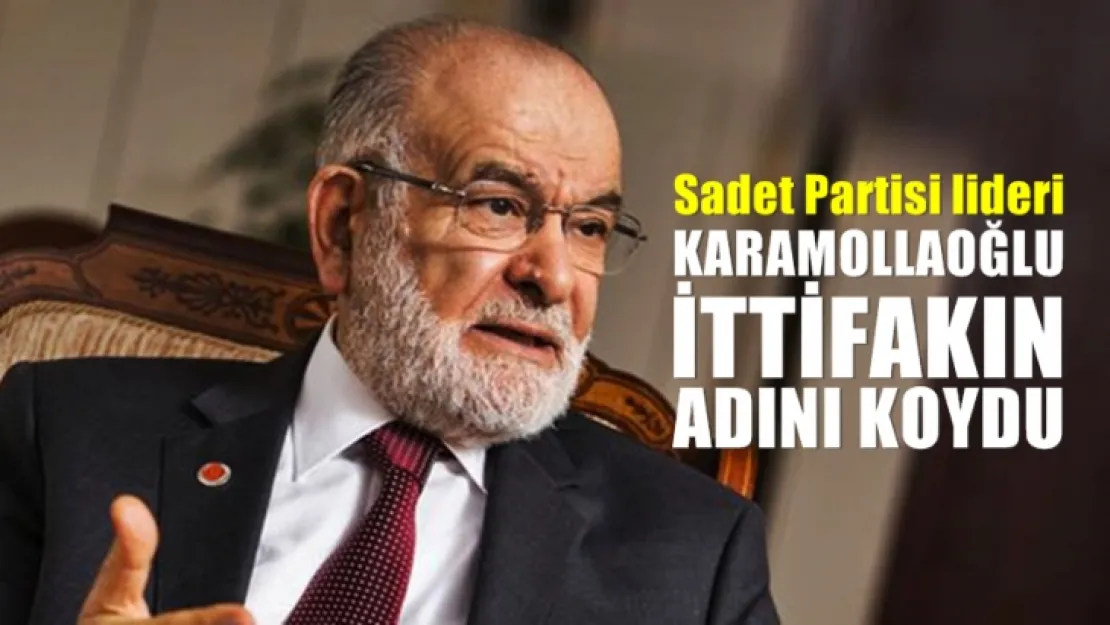 Karamollaoğlu ittifakın adını koydu