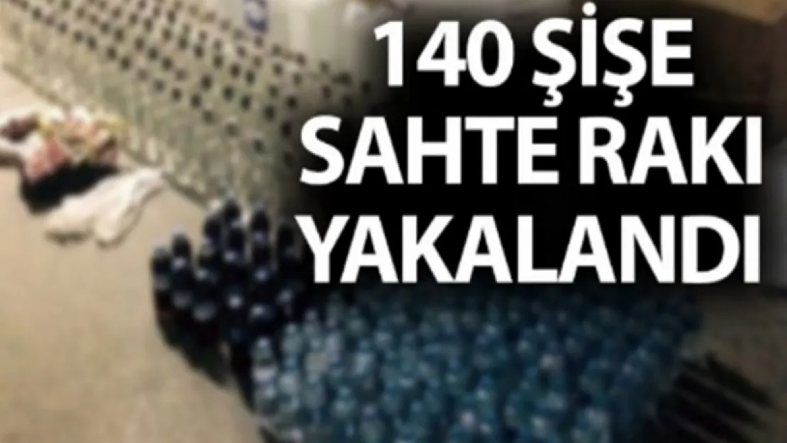 140 ŞİŞE SAHTE RAKI ELE GEÇİRİLDİ