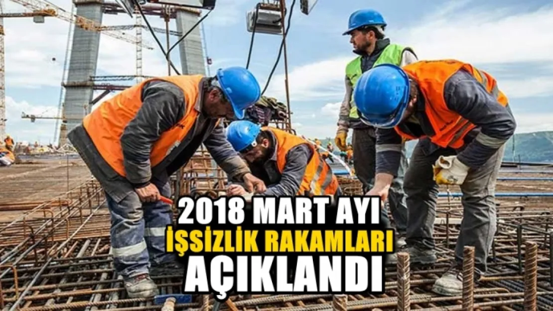 2018 Mart ayı İşsizlik rakamları