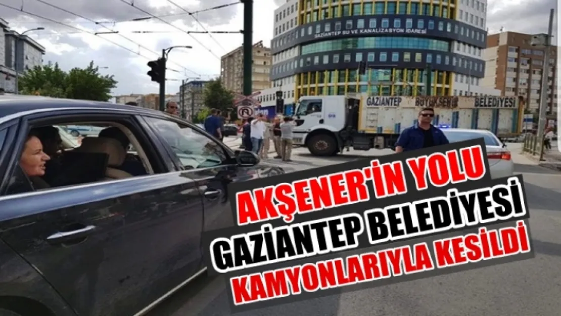 Akşener'in yolu, Gaziantep belediyenin çöp kamyonlarıyla kesildi