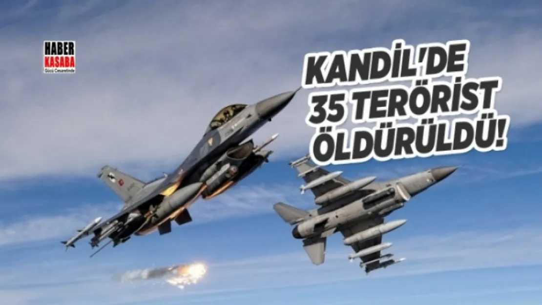 Kandil harekatında 35 terörist öldürüldü!