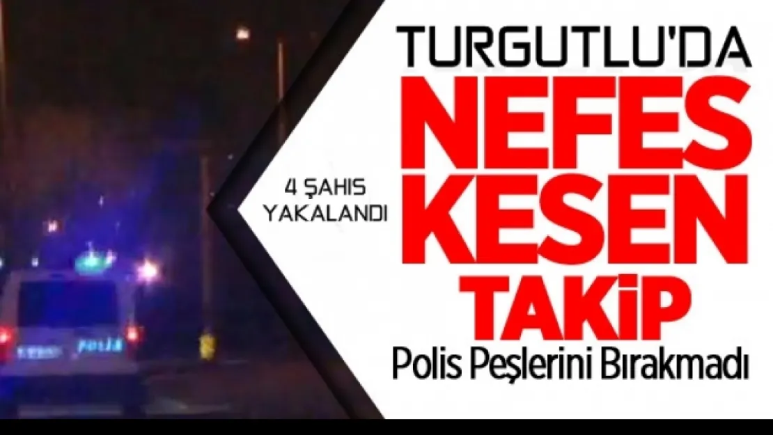 TURGUTLU'DA NEFES KESEN KOVALAMACA YAŞANDI