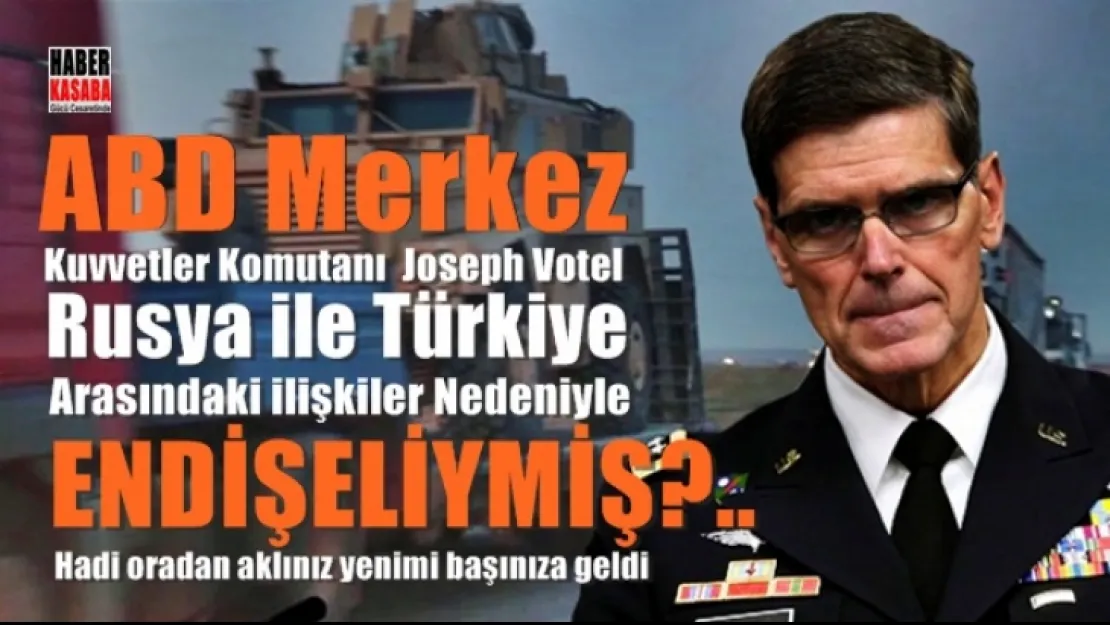 ABD Centrom Komutanı 'Endişeliymiş' Hadi Oradan!..