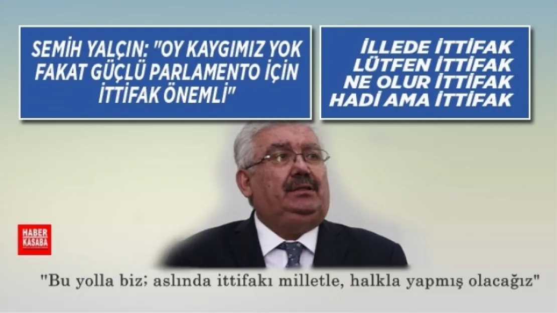 Yalçın'Oy kaygımız yok fakat güçlü parlamento için ittifak önemli'