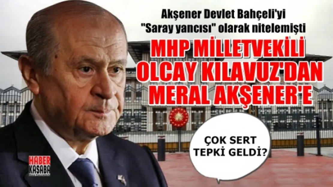 MHP'li Kılavuz'dan Akşener'e çok sert sözlerle tepki!