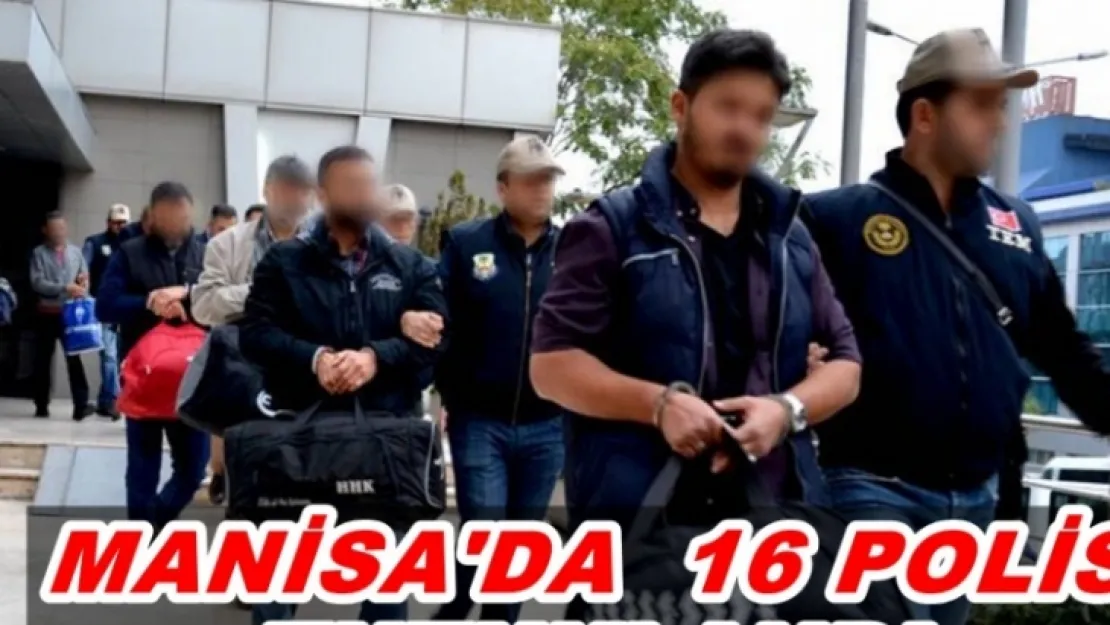 34 ESKİ EMNİYET SORUMLUSUNDAN 16'SI TUTUKLANDI