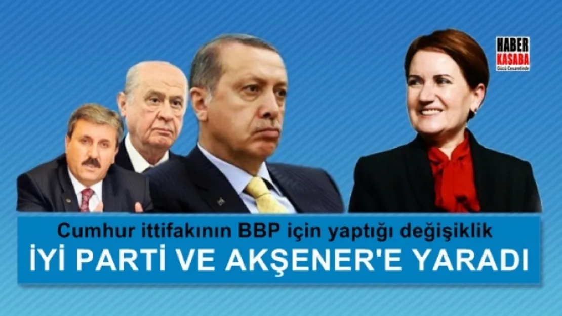 BBP için yapılan değişiklik İYİ Parti'ye yaradı