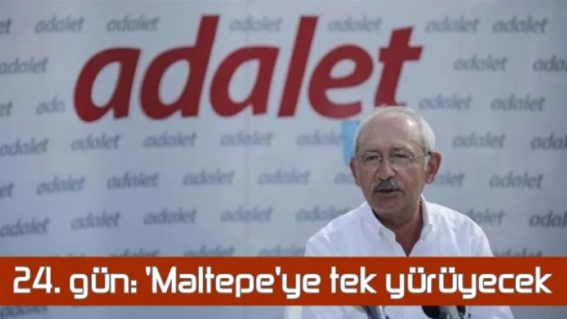 Adalet Yürüyüşü 24. gün: 'Maltepe'ye tek yürüyecek