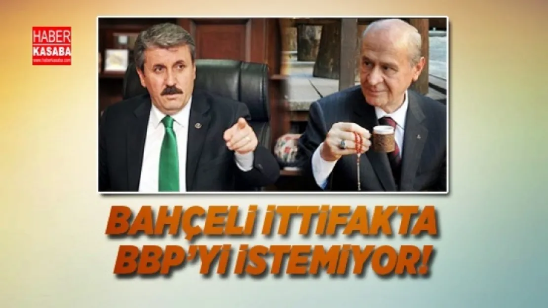 MHP ittifakta BBP'yi istemiyor!