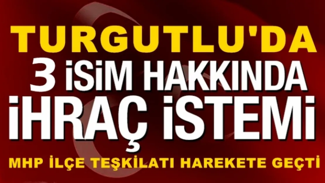 TURGUTLU MHP  İLÇE TEŞKİLATI İHRAÇ SÜRECİNİ BAŞLATTI