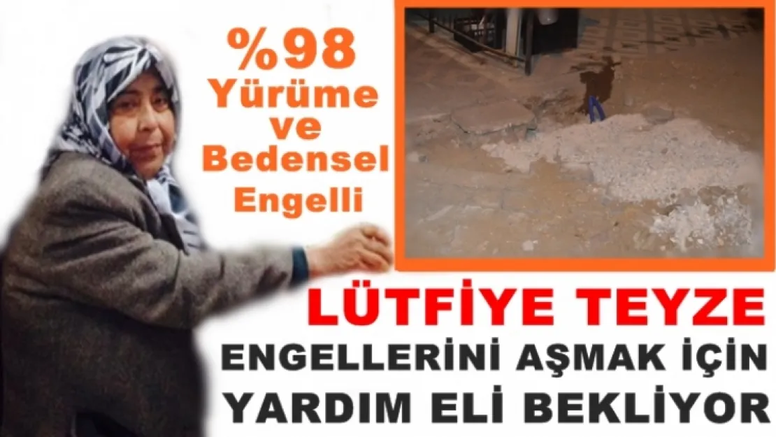 %98 YÜRÜME VE BEDENSEL ENGELLİ LÜTFİYE TEYZE YARDIM ELİ BEKLİYOR