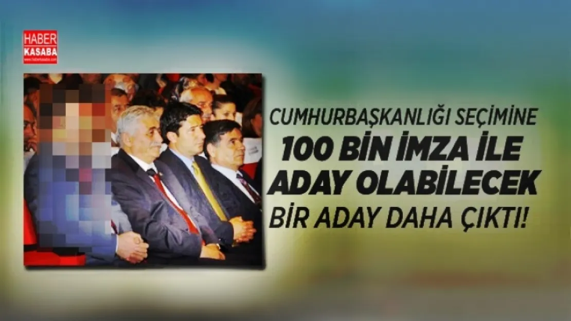 Cumhurbaşkanlığı için bir aday daha çıktı!