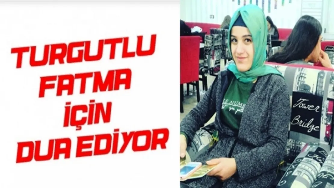 Turgutlu Fatma'ya dua ediyor