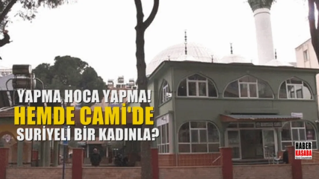 Cami'sinde görevli imam Suriye uyruklu bir kadınla yakalandı