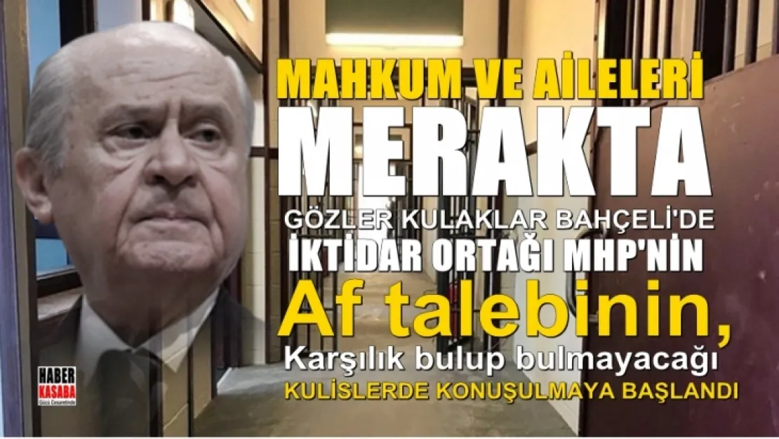 Af bekleyenlerin gözü kulağı MHP'ye çevrildi