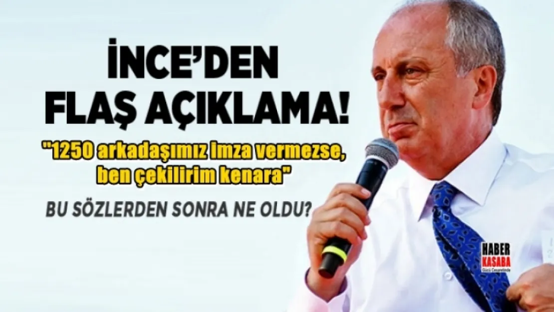 İnce '1250 arkadaşımız imza vermezse, ben çekilirim kenara..'