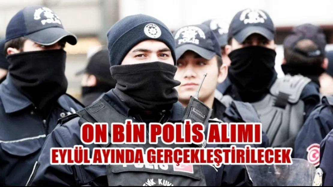 Bakan Soylu'10 bin polis alımımız Eylül ayında gerçekleşecek'