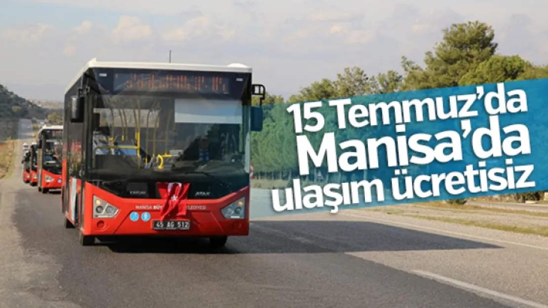 15 Temmuz'da Manisa'da ulaşım ücretsiz