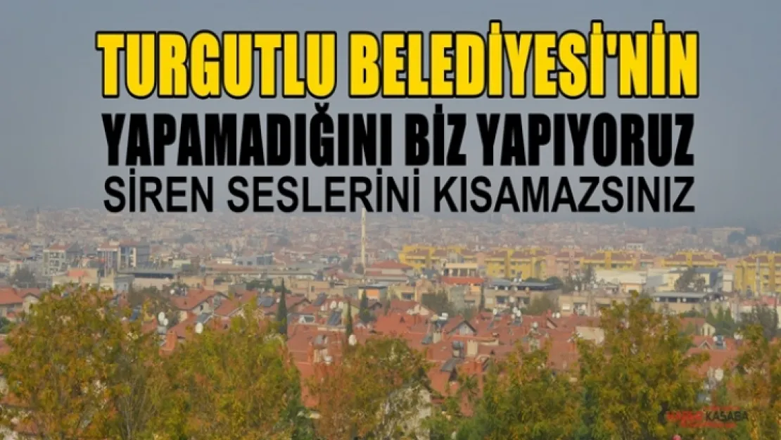 Turgutlu belediyesi, 'Sizin yapamadığınızı, biz yapıyoruz!