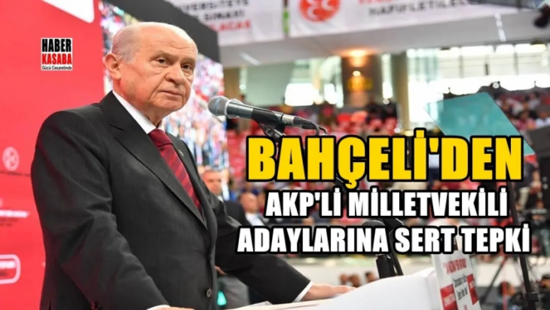 Bahçeli'den AKP'nin adaylarına çok sert çıkış