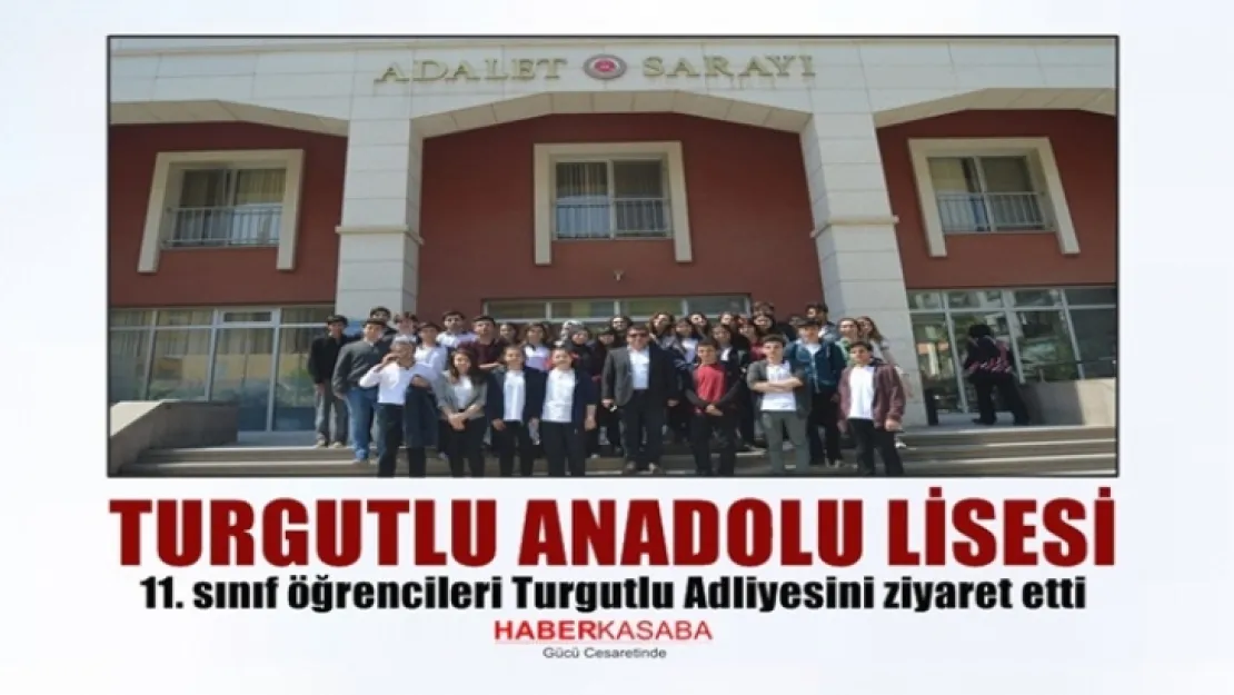 Öğrencilerin Turgutlu Adliyesini Ziyareti