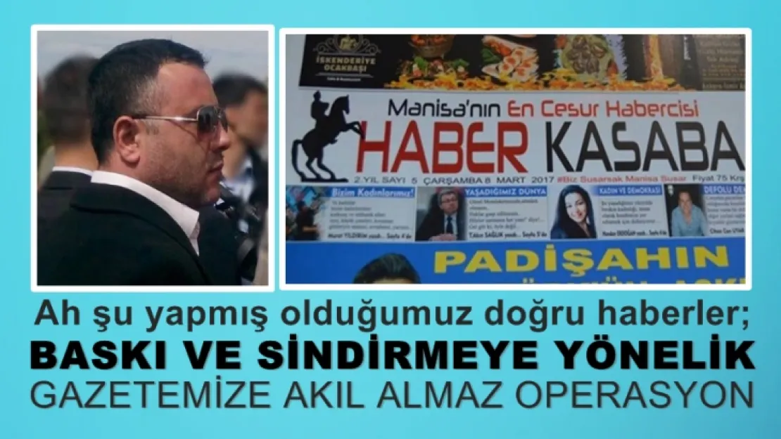 Gazetemize anlamsız operasyon!