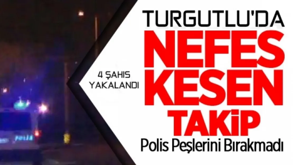 TURGUTLU'DA NEFES KESEN KOVALAMACA