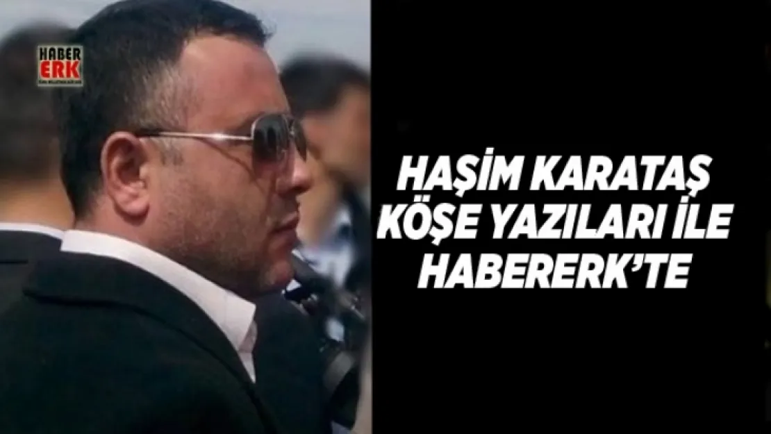 Haşim KARATAŞ köşe yazarı ile artık ulusalda gündemi değerlendirecek!