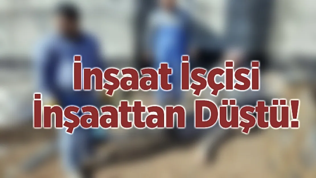 Yüksekten Düşen İşçi Yaralandı