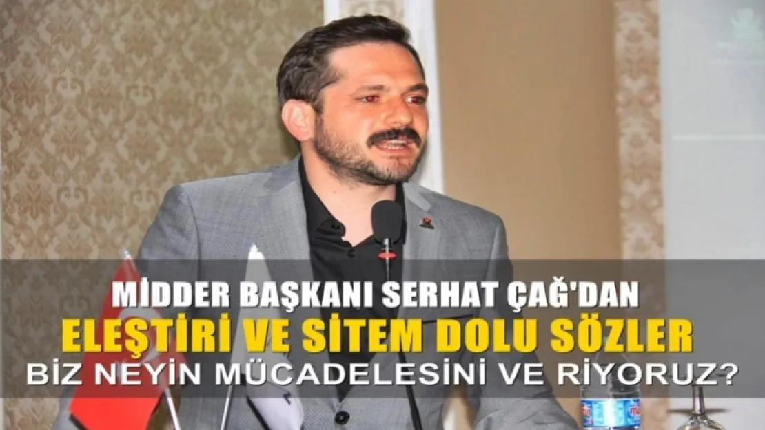 Başkan Çağ, 'Anlamadığım durum şu biz Neyin mücadelesini veriyoruz?