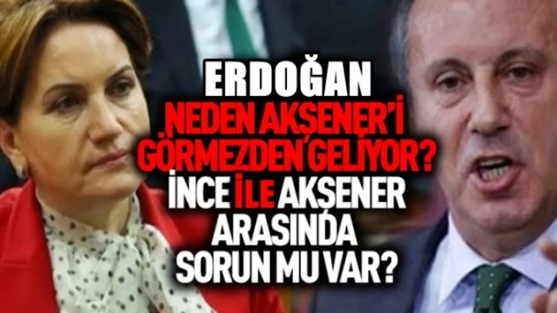 Muharrem İnce ve Meral Akşener arasında gerginlik mi var?