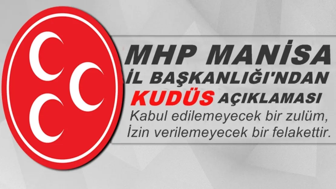 MHP Manisa İl Başkanlığından yazılı Kudüs açıklaması!