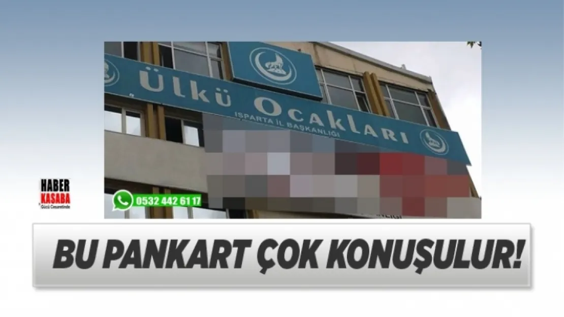 Çok konuşulacak Isparta Ülkü Ocaklarına asılan o pankart