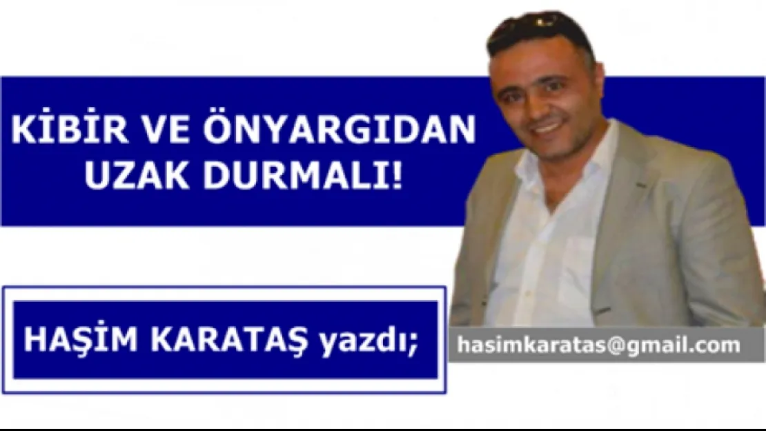 KİBİR VE ÖNYARGIDAN UZAK DURMALI