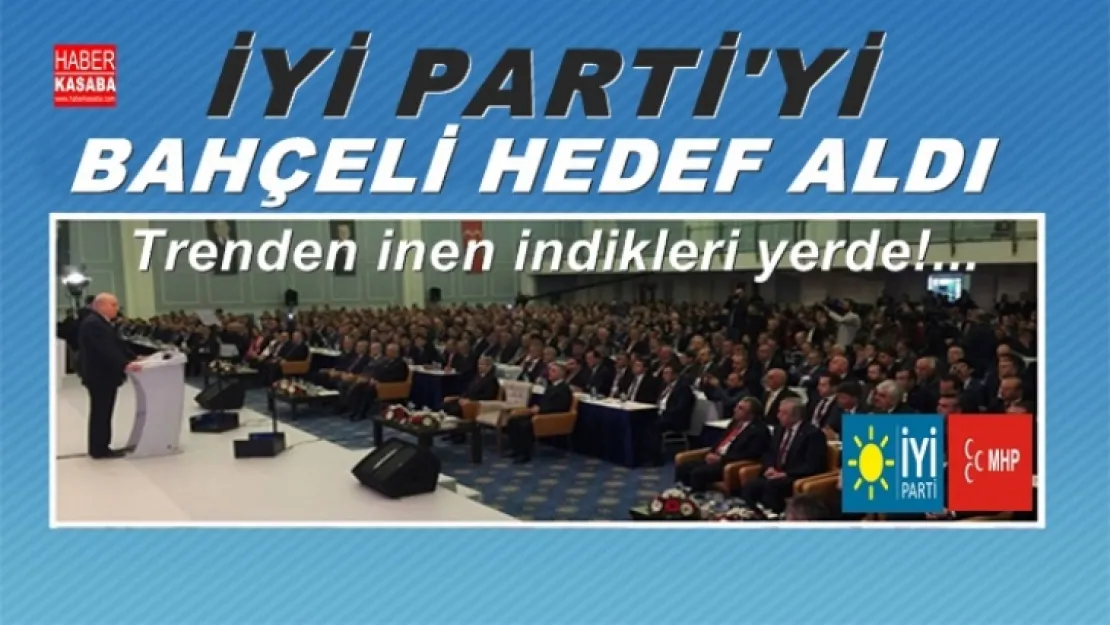 İYİ Parti'yi Bahçeli hedef aldı ' Trenden inen indikleri yerde...'