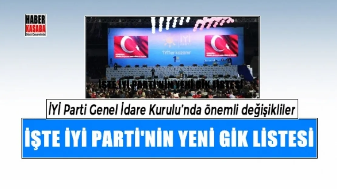 İşte Değişiklik Yapılan, İYİ Parti'nin yeni GİK listesi