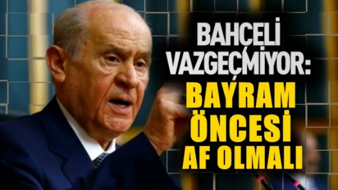 MHP Lideri Bahçeli'den yeni af açıklaması