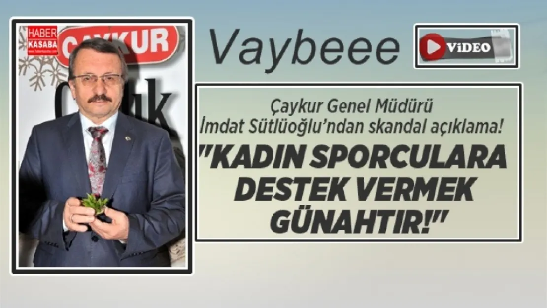 Çaykur'un Genel Müdürü 'Kadın sporculara destek vermek günahtır!'