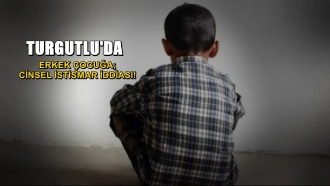 Küçük Yaştaki Erkek Çocuğuna Tecavüz İddiası