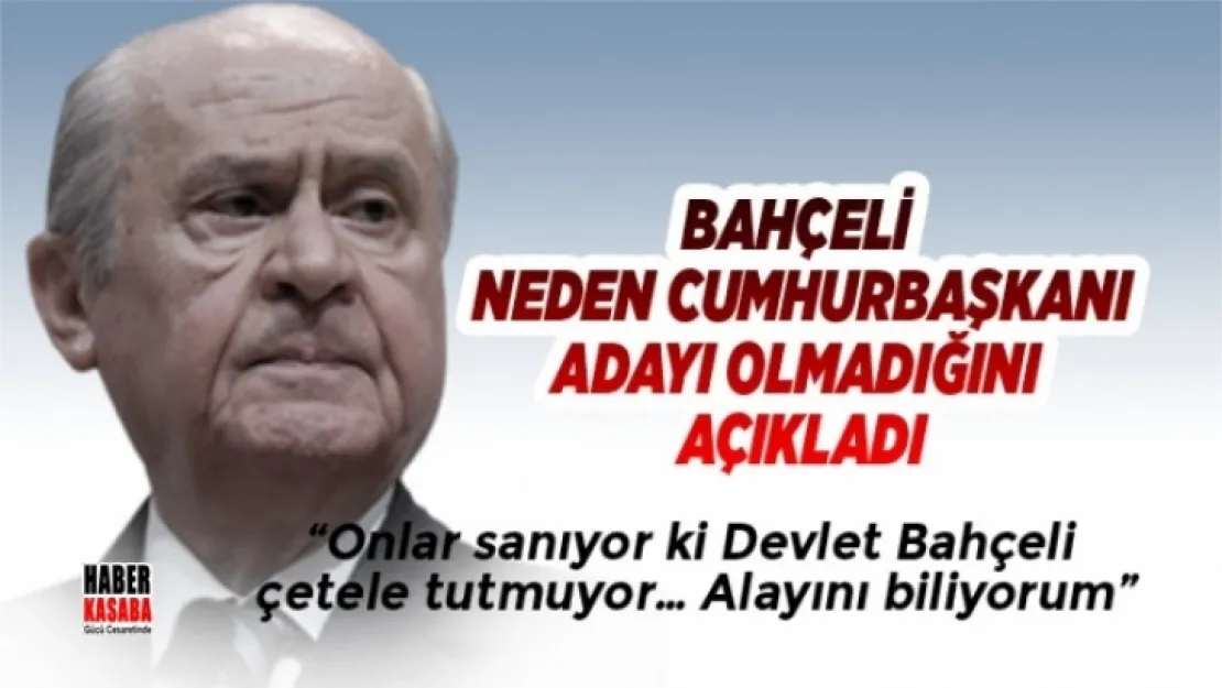 Neden Cumhurbaşkanı adayı olmadığını açıkladı