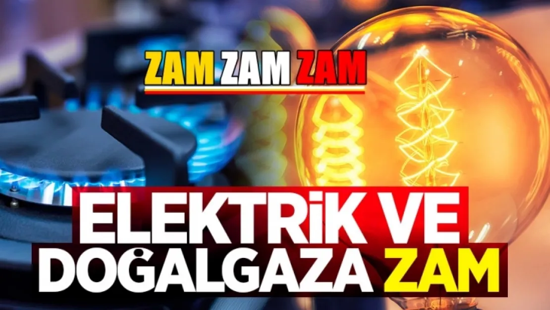 Elektrik ve Doğalgazda büyük zam!