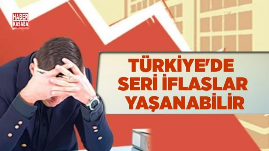 Türkiye'de seri iflaslar yolda!