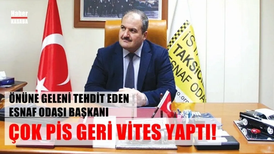 İstanbul Taksiciler Esnaf Odası Başkanı Eyüp Aksu  geri vites yaptı!