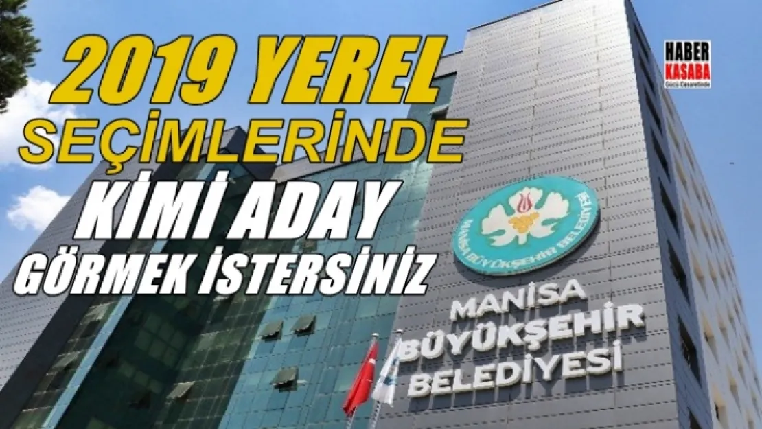 Manisa büyükşehir belediyesinde 2019'da kimi görmek istersiniz