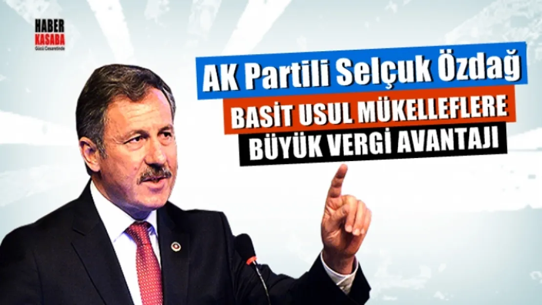 Özdağ,'Basit usül mükelleflere büyük vergi avantajı'