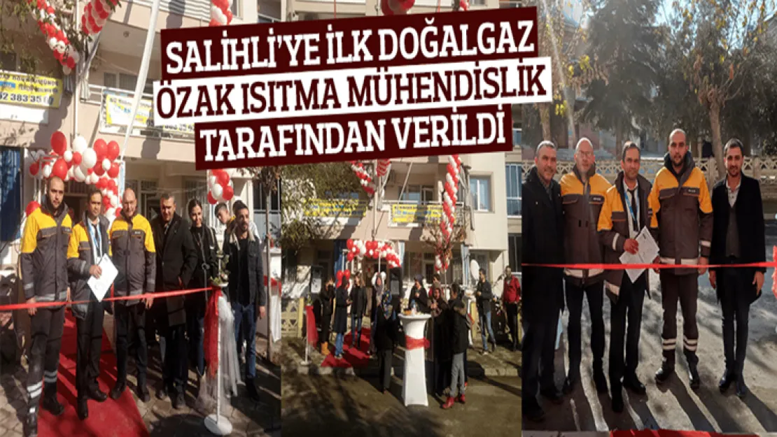 Salihli'ye ilk doğalgaz özak ısıtma tarafından verildi